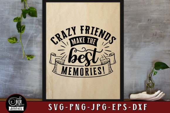Crazy Friends Make the Best Memories SVG: Graphics for Crafts & Joyful Branding