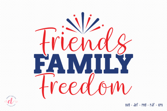 Friends Family Freedom SVG: July 4th Graphics for Crafts & Branding
