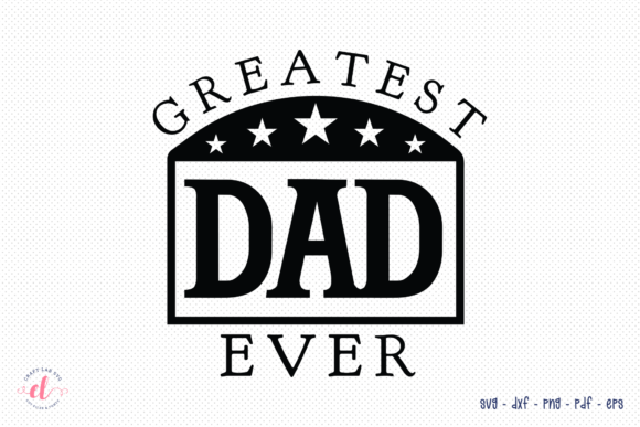 Greatest Dad Ever SVG: Crafts & Graphics for Handmade Business