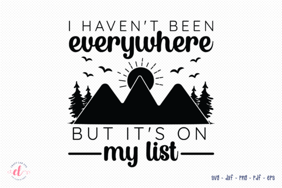 I Haven’t Been Everywhere Camping SVG: Graphics for Crafts