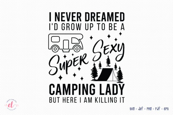 I Never Dreamed SVG — Camping Graphics for Crafts & Branding