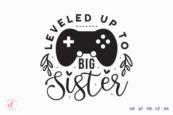 Leveled Up to Big Sister SVG: Crafts & Graphics Review