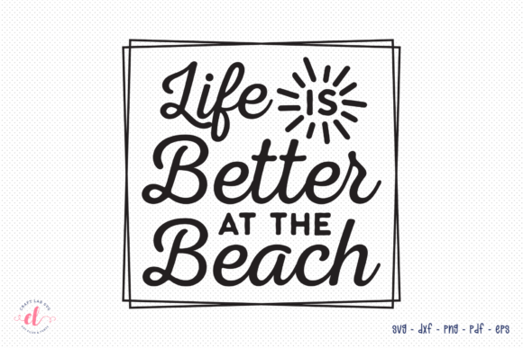 Life is Better at the Beach SVG Graphics for Crafts