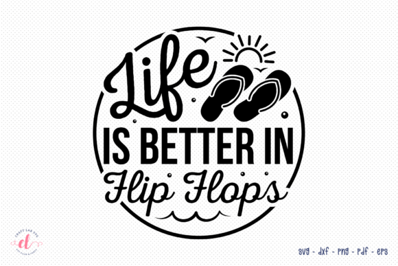 Life is Better in Flip Flops Beach SVG Graphics