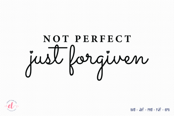 Not Perfect Just Forgiven – Faith SVG for Crafts & Graphics