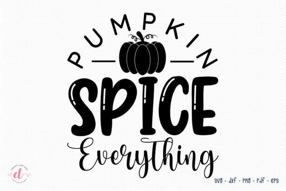 Pumpkin Spice Everything – Fall SVG Graphics for Crafts