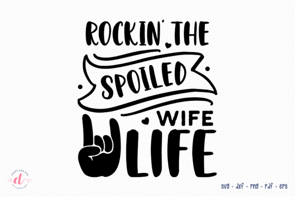 Rockin the Spoiled Wife Life SVG: Graphics for Crafts & Content