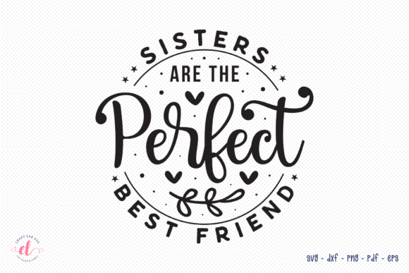 Sisters Are the Perfect Best Friend SVG: Graphics for Crafts & Branding