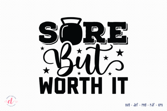 Sore but Worth It SVG – Workout Graphics for Crafts