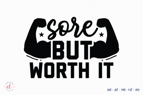 Sore but Worth It Workout SVG Graphics for Crafts