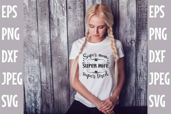 Super Mom Super Wife Super Tired SVG: Graphics & Crafts Review