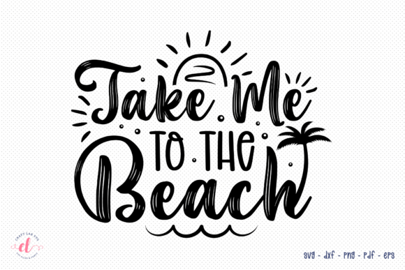 Take Me to the Beach SVG: Crafts & Graphics for Real Makers