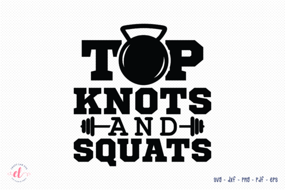Top Knots and Squats SVG Workout SVG: Graphics for Crafts & Branding