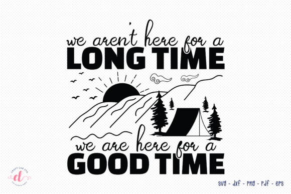We Aren’t Here for a Long Time SVG: Crafts & Graphics Review